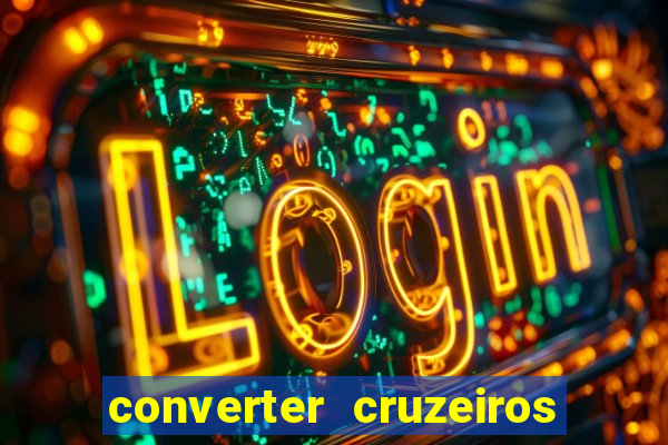 converter cruzeiros para real